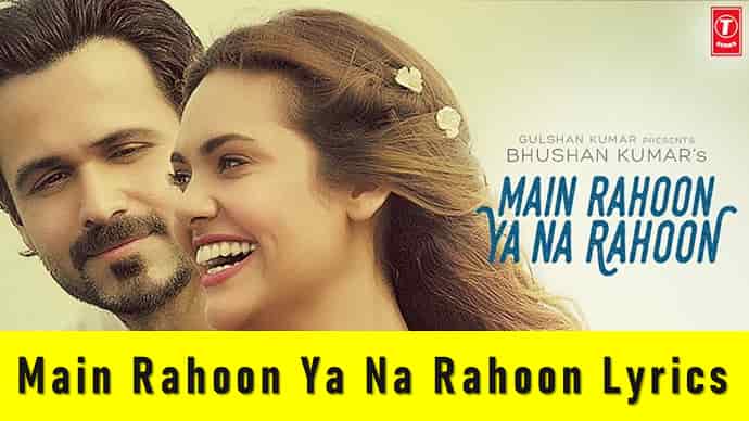 Main Rahoon Ya Na Rahoon Lyrics Featured Image - Mr. BD Guide