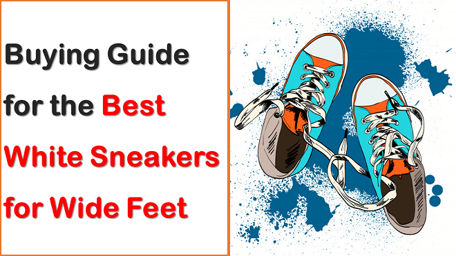 Buying Guide for the Best White Sneakers for Wide Feet Featured Image
