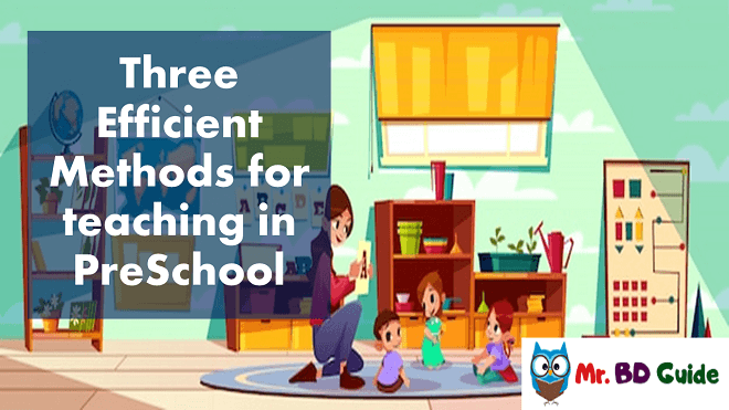 Three Efficient Methods for teaching in PreSchool Featured Image - Mr. BD Guide