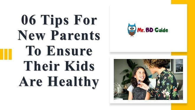 06 Tips for New Parents to ensure their Kids are Healthy Featured Image - Mr. BD Guide