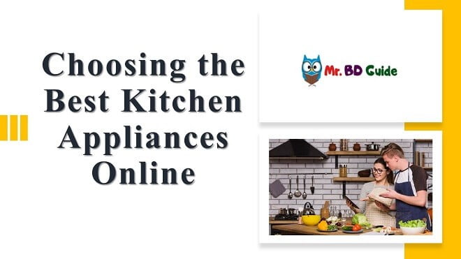 How to Choose Best Kitchen Appliances Online Featured Image - Mr. BD Guide