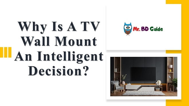 Why is a TV Wall Mount An Intelligent Decision Featured Image - Mr. BD Guide