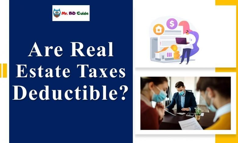 Are Real Estate Taxes Deductible Featured Image - Mr. BD Guide